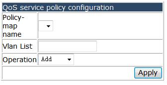 4.16.7 QoS service policy configuration. Choose QoS configuration > QoS service policy configuration, and the following page appears.you can apply the policy-map to a VLAN. 4.