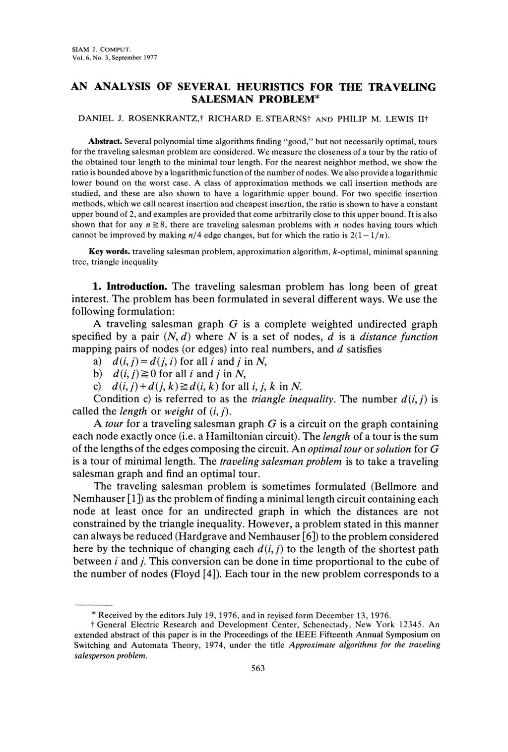 SIAM J. COMPUT. Vol. 6, No. 3, September 1977 AN ANALYSIS OF SEVERAL HEURISTICS FOR THE TRAVELING SALESMAN PROBLEM* DANIEL J. ROSENKRANTZ, RICHARD E. STEARNS? AND PHILIP M. LEWIS II? Abstract.