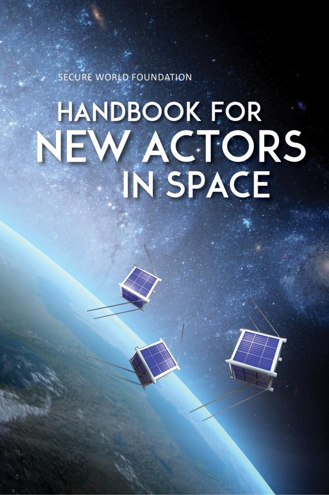 8 Promoting Cooperative Solutions for Space Sustainability SWF Handbook for New Actors in Space Goal: Create a publication that provides an overview fundamental principles, laws, norms, and best