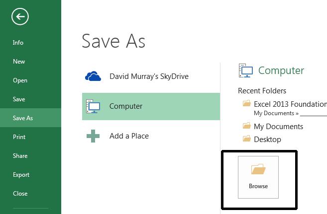 Excel 2013 Foundation Page 19 Click on the Browse button. This will display the Save As dialog box.