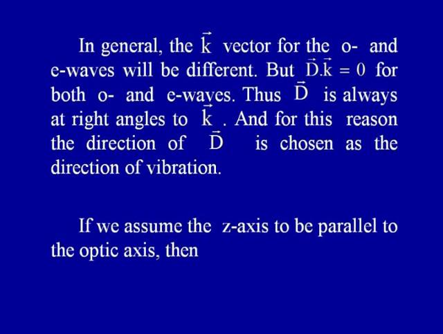 In general, the k vector for the o and the e waves will be different. But D dot k is 0 for both o and the e rays.