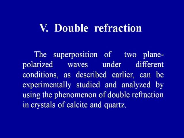 As described earlier in the last lecture can be experimentally studied and analyzed by using the phenomena of double refraction