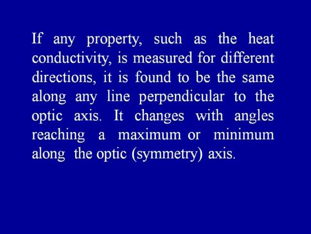 In such a crystal it is found to be the same along any line perpendicular to the optic axis which is the symmetry axis.