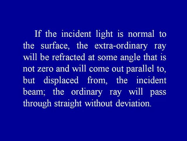 However, this is true for the extraordinary ray only for some special directions. In general, this is not true for the extraordinary ray.