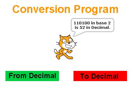 SCRATCH MODULE 3: NUMBER CONVERSIONS INTRODUCTION The purpose of this module is to experiment with user interactions, error checking input, and number conversion algorithms in Scratch.