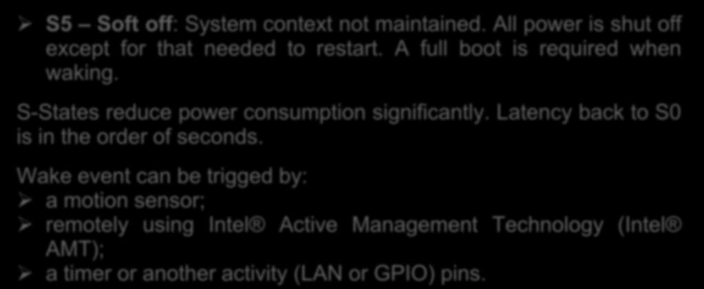 SW and HW minimizing energy consumption INTEL processors S5 Soft off: System context not maintained. All power is shut off except for that needed to restart. A full boot is required when waking.