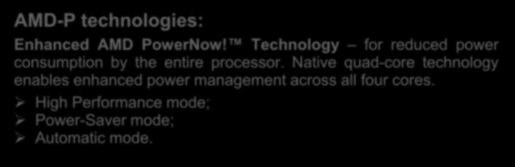 SW and HW minimizing energy consumption AMD processors AMD-P technologies: Enhanced AMD PowerNow!