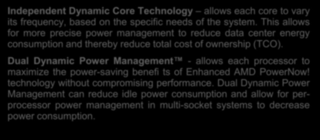 SW and HW minimizing energy consumption AMD processors Independent Dynamic Core Technology allows each core to vary its frequency, based on the specific needs of the system.