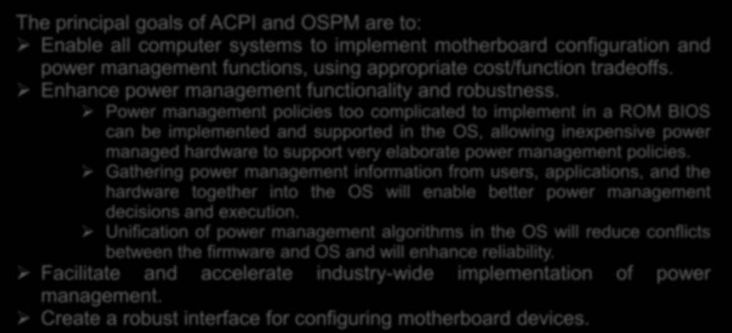 Minimizing energy consumption ACPI Advanced Configuration and Power Interface The principal goals of ACPI and OSPM are to: Enable all computer systems to implement motherboard configuration and power