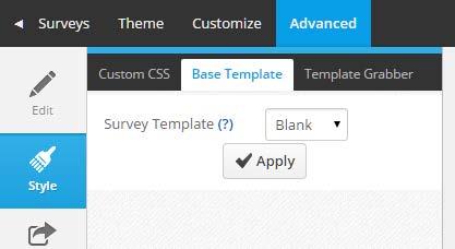 2. Select Style from the survey options in the primary menu 3. Click on the Advanced tab and select the Base Template tab to open up the Template engine 4.