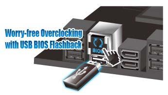 USB BIOS Flashback Easy, worry-free USB BIOS Flashback USB BIOS Flashback offers the most convenient way to flash the BIOS ever!