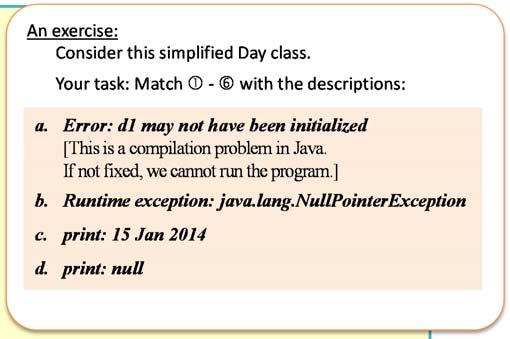Your task: Match with the descriptions: a. Error: d1 may not have been initialized [This is a compilation problem in Java. If not fixed, we cannot run the program.] b. Runtime exception: java.lang.