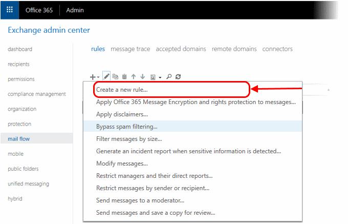 Click 'mail flow' on the left Click 'rules' in the top navigation: To create a new rule: Select 'Office 365' in 'From' drop-down menu Click the '+' sign and select 'Create
