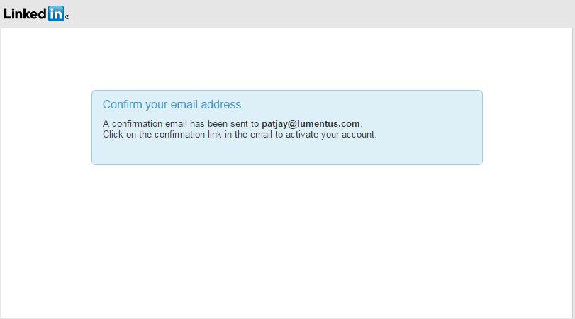 You will use the email address to login to your LinkedIn account as well as confirm your account