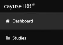 Navigating Cayuse IRB Dashboard When you first log in to Cayuse IRB, the Dashboard screen presents you with a quick overview of any studies you are involved with or that require your attention.