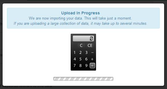 For large datasets, the upload process can take several minutes. The Upload in Progress screen will appear during this time.