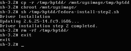 press CRL+ALT+F2 to switch console 2 and type the following commands: # cp -r /tmp/hptdd /mnt/sysimage/tmp/hptdd # chroot /mnt/sysimage # sh /tmp/hptdd/fedora-install-step2.