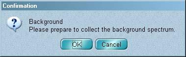 Collect If the following message appears, remove any sample from the beam path (or install the background material) and then choose OK. If you choose Cancel, the data collection procedure will end.