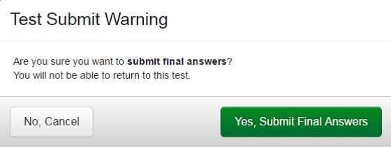 Submit Final Answers At the end of the last subject test, they will see a Submit Final Answers button.
