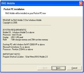 PDA system requirements for using the RAS Mobile program are: Operating System: Microsoft Windows Mobile 5 or above Processor: Intel Xscale or Marvell Xscale Display: 240x240 pixel, 320x240 pixel or