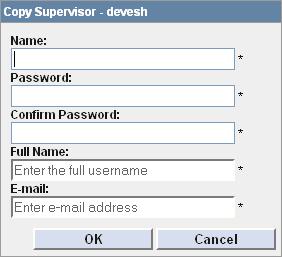 Administrator: Amending Supervisor Views 6.6 Copying a Supervisor Account You can create a new supervisor account based on an existing one.