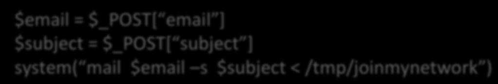 Warmup: PHP command injecwon $email = $_POST[ email ] $subject = $_POST[ subject ] system( mail $email s $subject < /tmp/joinmynetwork )