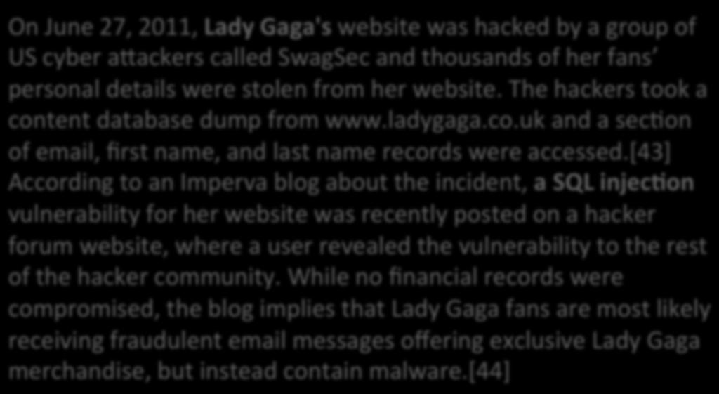 More important than CCN s: On June 27, 2011, Lady Gaga's website was hacked by a group of US cyber a9ackers called SwagSec and thousands of her fans personal details were stolen from her website.
