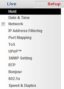 Network Click the [Network] item on the Setup Page. IP Address Filtering WARNING: Please be very careful when using this function, as you may lose access to your camera if you make mistakes in setup.