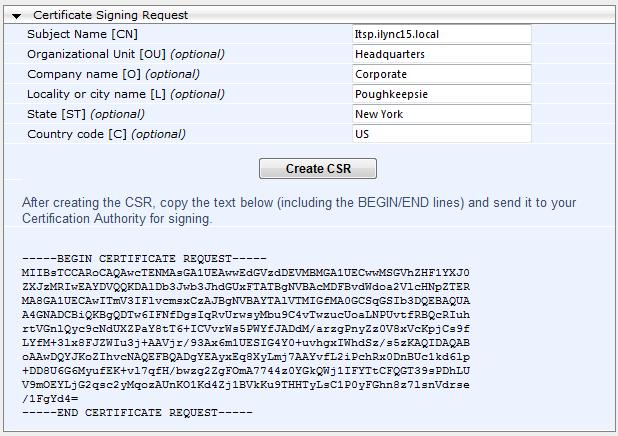 One-Voice Resiliency 3. Under the Certificate Signing Request group, do the following: a. In the 'Subject Name [CN]' field, enter the FQDN of the device (e.g., Itsp.ilync15.local). b.