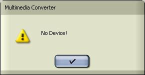 Notice: If the device is not connected to the PC when opening the Multimedia Converter program, a no device dialog box will appear, simply click to continue.