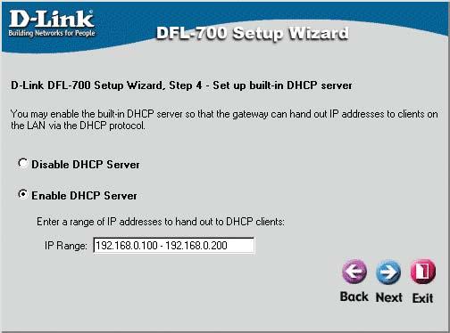 The Setup Wizard (continued) Step 4 - Set up built-in DHCP server If you want to use the built-in DHCP Server in the DFL-700, choose Enable DHCP Server in this screen.