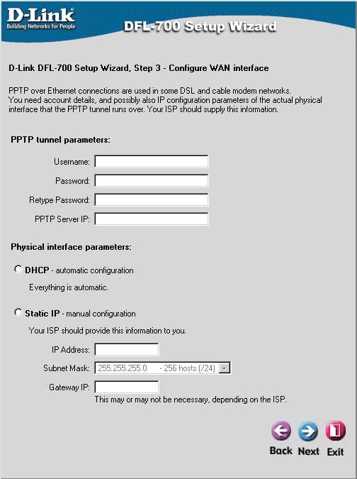 The Setup Wizard (continued) Step 3 - PPTP If you selected PPTP you will need to specify both PPTP tunnel parameters and Physical interface parameters.