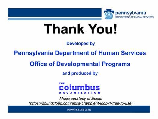 This webcast has been developed by the Pennsylvania Department of Human Services, Office of Developmental