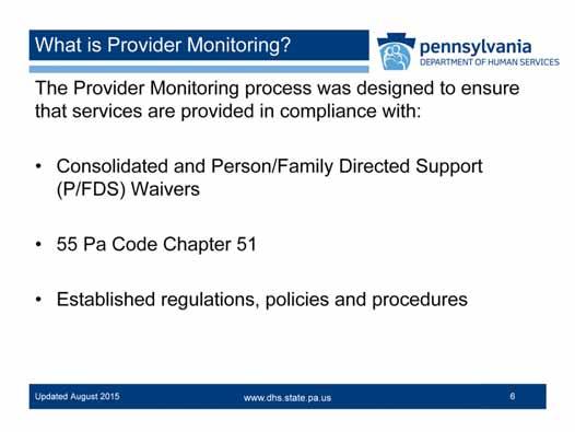 Provider Monitoring utilizes standard process tools and data collection documents, to verify that providers are qualified and services are provided in compliance with regulations, the Waivers and