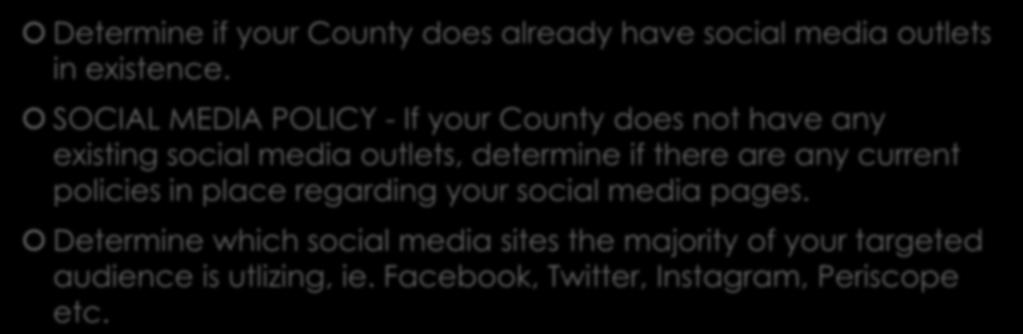 Deciding Which Platforms to Use Determine if your County does already have social media outlets in existence.