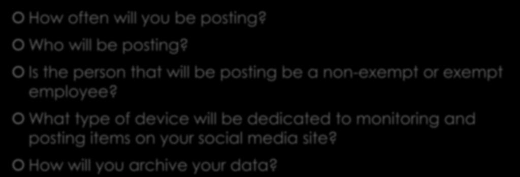 THINGS TO CONSIDER How often will you be posting? Who will be posting?