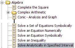 5.8 Clickable Math Examples 225 Solution by Task Template Action 1. From the Format menu, select Tasks Browse. Expand the Algebra folder and select Solve Analytically in a Specified Interval.