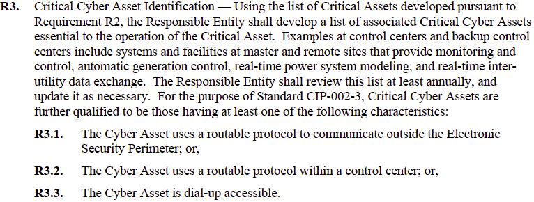 CIP-002-3: R3 19 20 CIP-002-3 Requirements: R3 For each such Cyber Asset that is deemed essential, consider: o R3.1: Does it use a routable protocol to communicate outside the ESP? or o R3.