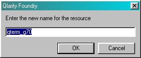 32 OptoTerminal Qlarity Foundry User s Manual 1. From the list of resources, select the resource that you want to rename, and click [Rename resource name ] (e.g., [Rename qterm_g70 ]).
