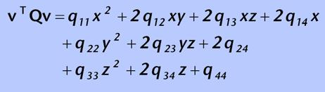 form = symmetric matrix Q multiplied twice by a vector Quadric Error Metrics Simply a 4x4 symmetric matrix Storage efficient: 1 floating point numbers per