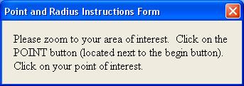 Point and Radius When identifying the area of interest using a point and a radius, Point and Radius Instructions will be displayed on the screen, Figure 8.