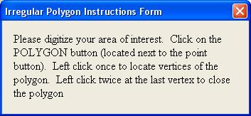 Point of Interest Form. Irregular Polygon When identifying the area of interest using a polygon, Irregular Polygon Instructions will be displayed on the screen, Figure 12.