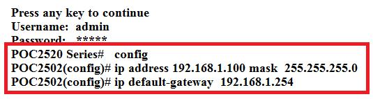 Configuring IP Address 3. At the POC2502 Series# prompt, enter configure. 4. At the POC2502 Series (config)# prompt, enter the following command and press <Enter> as shown in Figure 4.