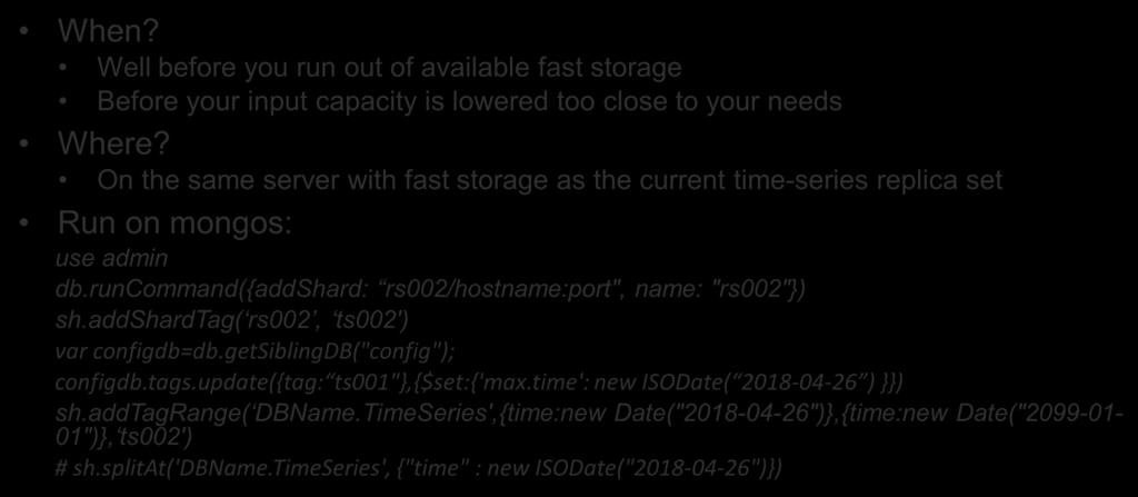 Adding a New Time-Series Replica Set Step 1 Create new Replica Set When? Well before you run out of available fast storage Before your input capacity is lowered too close to your needs Where?