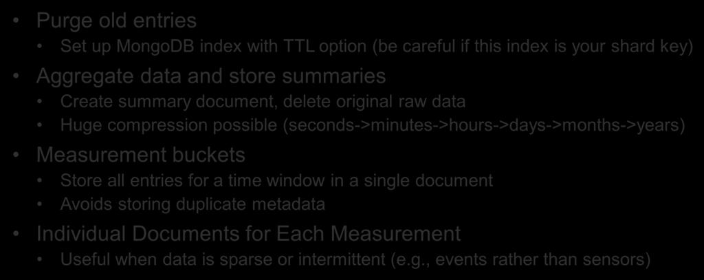 Data Retention Options Purge old entries Set up MongoDB index with TTL option (be careful if this index is your shard key) Aggregate data and store summaries Create summary document, delete original