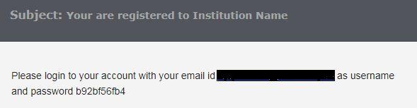 LOGIN When an admin registers you or approves your online application a mail(shown below) with the login details for the institute s application is sent to your registered email address.