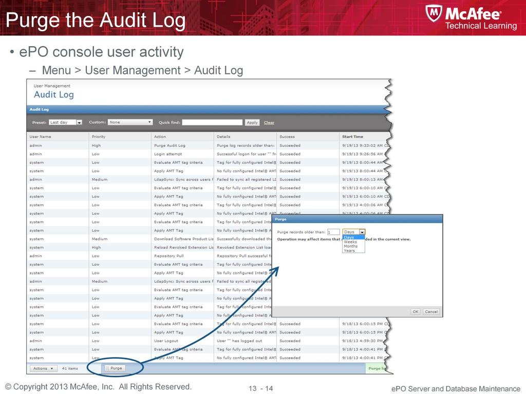 Purge the Audit Log The Audit Log page is used to find and view actions taken by all users. Here, you can maintain and access records of all McAfee epo user actions.