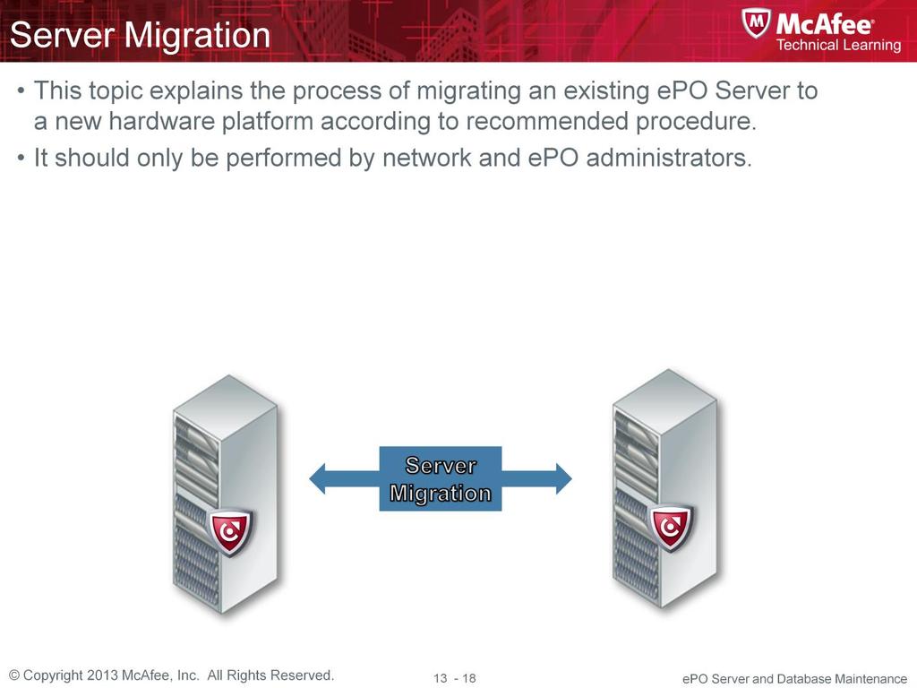 Customer may also need to migrate their epo server. This topic explains the process of migrating an existing epo Server to a new hardware platform according to recommended procedure.