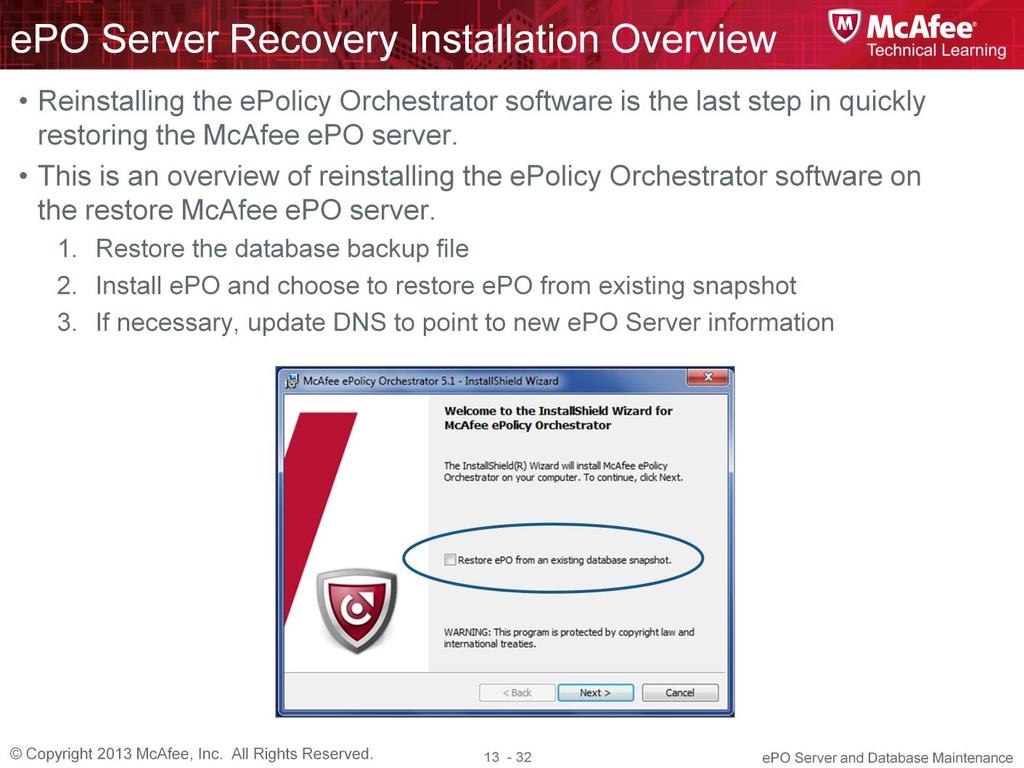 The epolicy Orchestrator software installation using the Disaster Recovery Snapshot file includes these general steps performed on the McAfee epo restore server: 1.