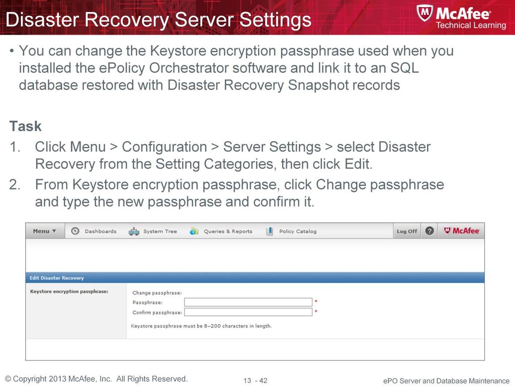 Using Disaster Recovery to create an epolicy Orchestrator server Snapshot provides you with a quick recovery method for the McAfee epo server.